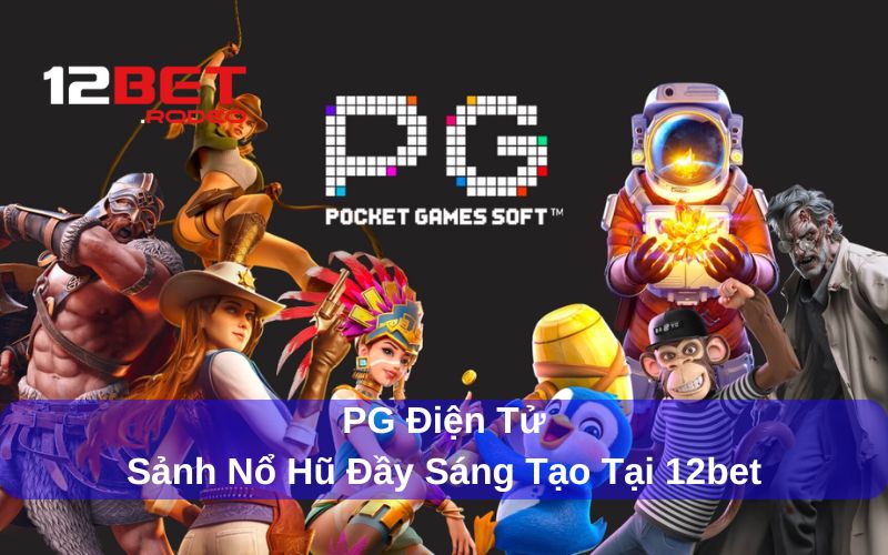 PG Điện Tử 12bet là gì?